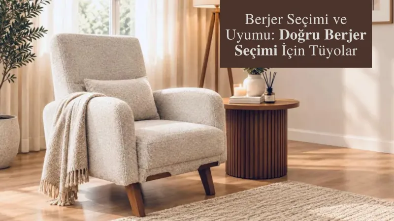 Berjer Seçimi ve Uyumu: Doğru Berjer Seçimi İçin Tüyolar