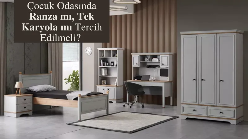 Çocuk Odasında Ranza mı, Tek Karyola mı Tercih Edilmeli?